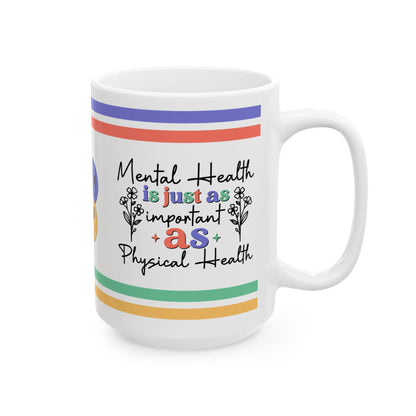 Mental Health Is Just As Important As Physical Health Ceramic Mug, (11oz, 15oz)