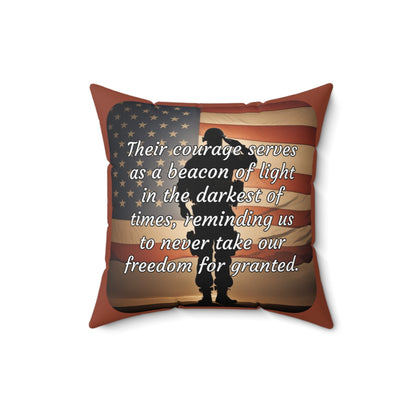 Their courage serves as a beacon of light in the darkest of times, reminding us to never take our freedom for granted. - Spun Polyester Square Pillow