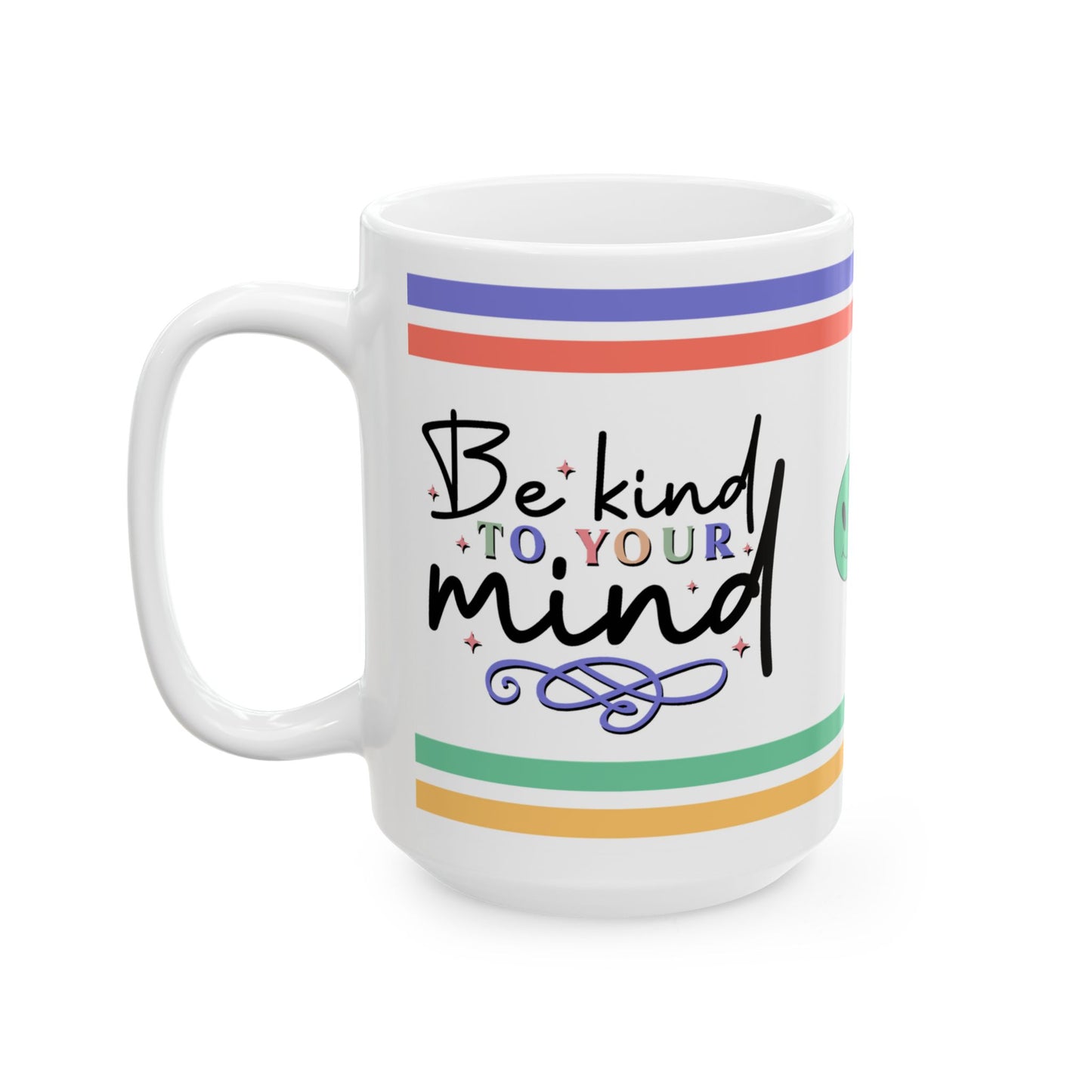 Be Kind To Your Mind Ceramic Mug, (11oz, 15oz)