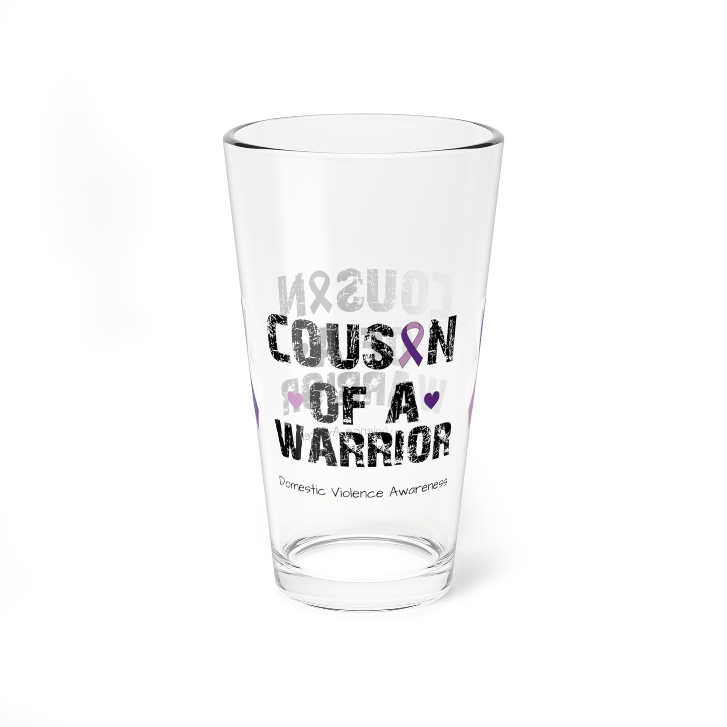 Cousin of a Warrior - Domestic Violence Awareness Warrior Pint Glass, 16oz