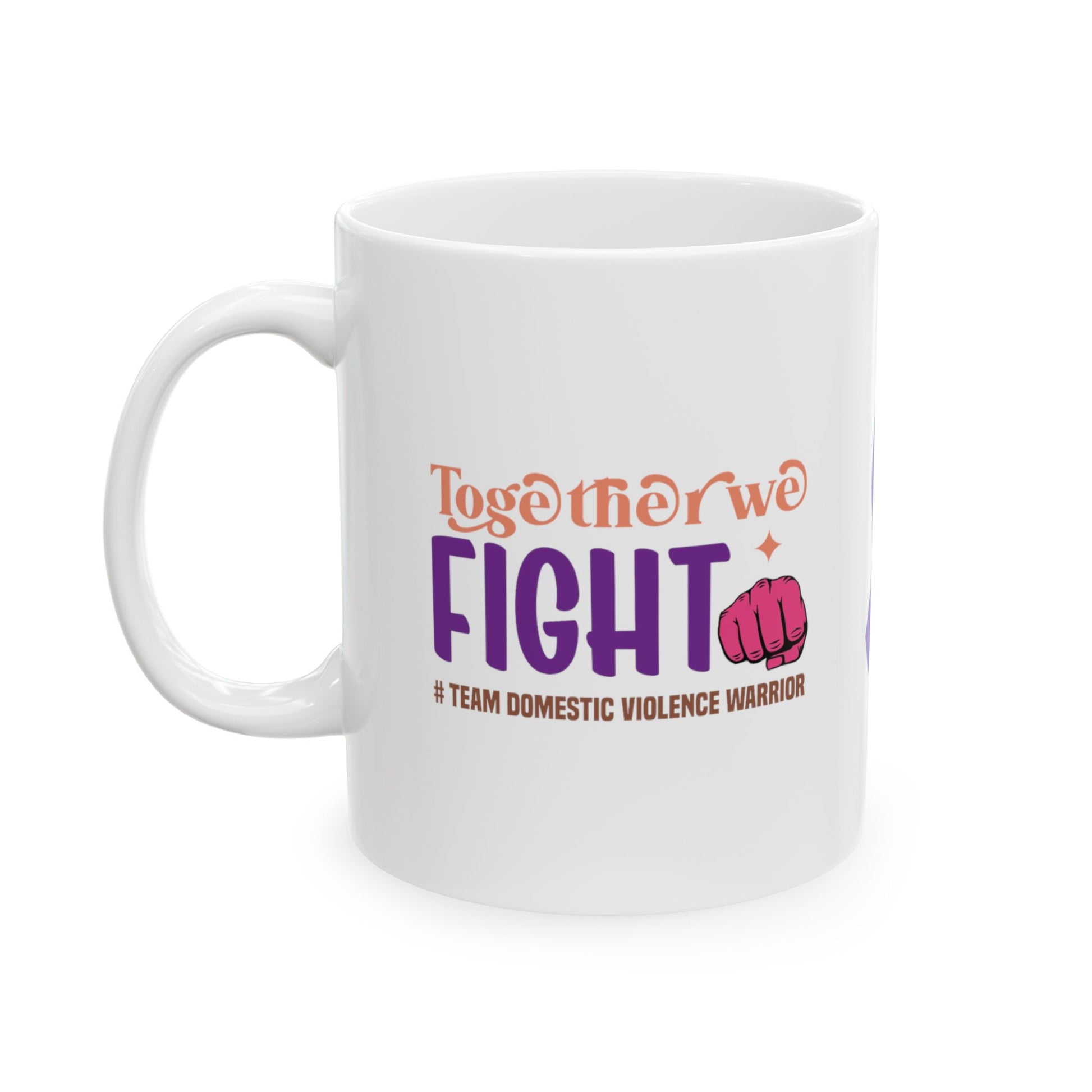 Together We Fight #Team Domestic Violence Warrior Ceramic Mug, (11oz, 15oz)