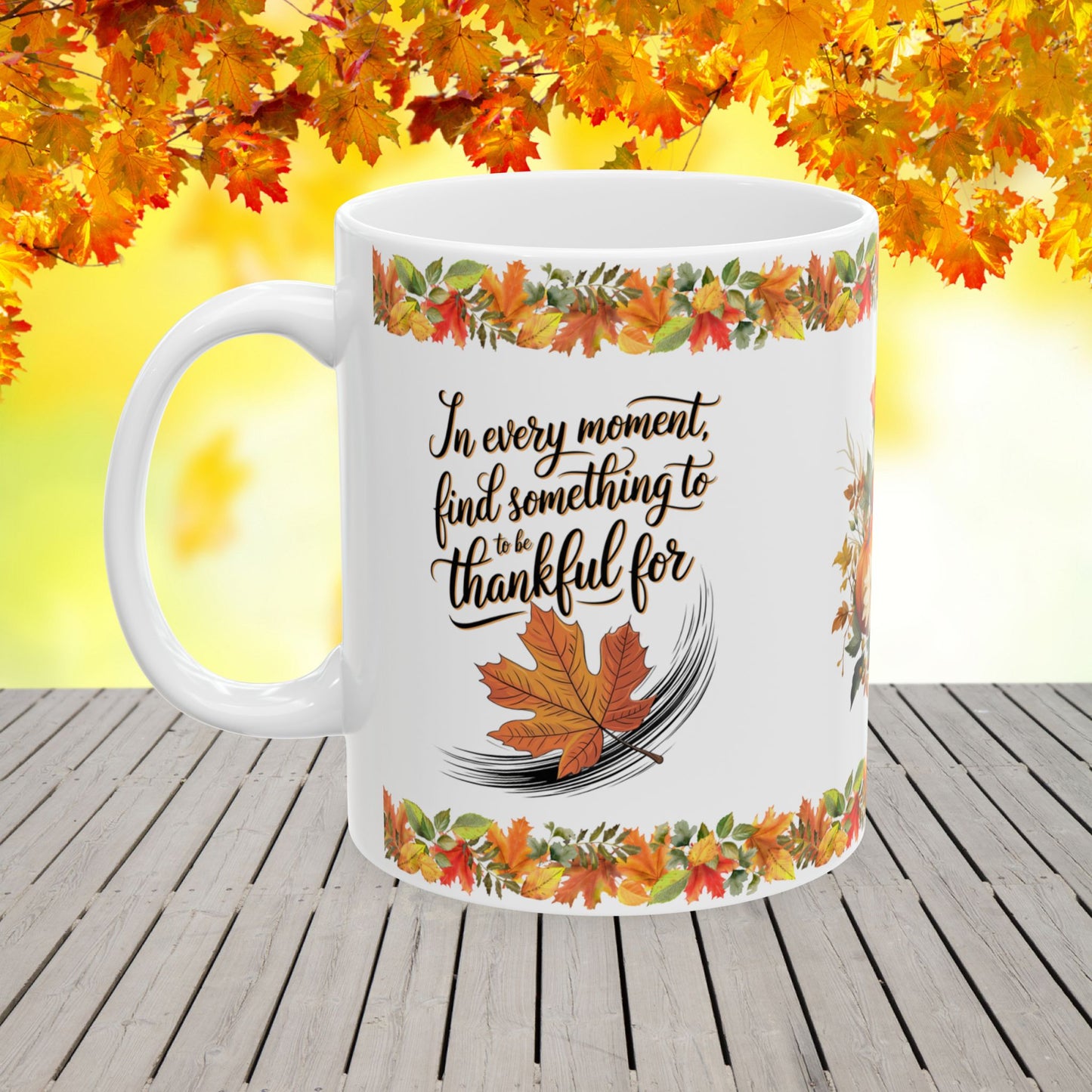 In every moment, find something to be thankful for - Thanksgiving Ceramic Mug (11, 15oz)