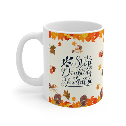 Stop Doubting Yourself - Ceramic Mug 11oz