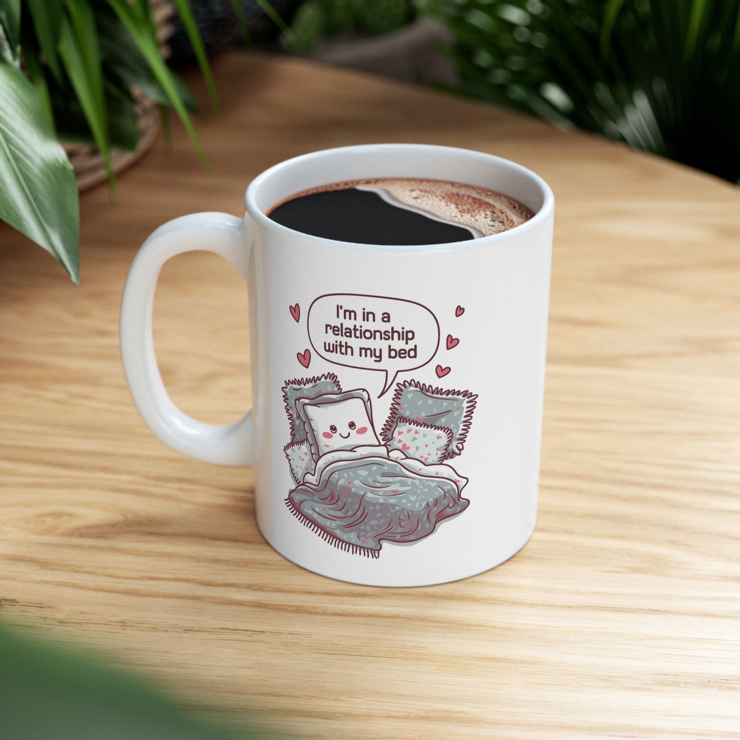 I'm In A Relationship With My Bed  - Ceramic Mug, (11oz, 15oz)