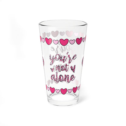 You're Not Alone 16oz Pint Glass - Valentine's Day Self-Care Gift, Mindful Positivity Drinkware