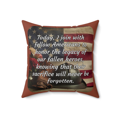 Today, I join with fellow Americans to honor the legacy of our fallen heroes, knowing that their sacrifice will never be forgotten - Memorial Day Spun Polyester Square Pillow