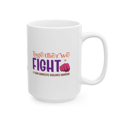 Together We Fight #Team Domestic Violence Warrior Ceramic Mug, (11oz, 15oz)