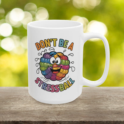 Don't Be A Stressball  - Ceramic Mug, (11oz, 15oz)