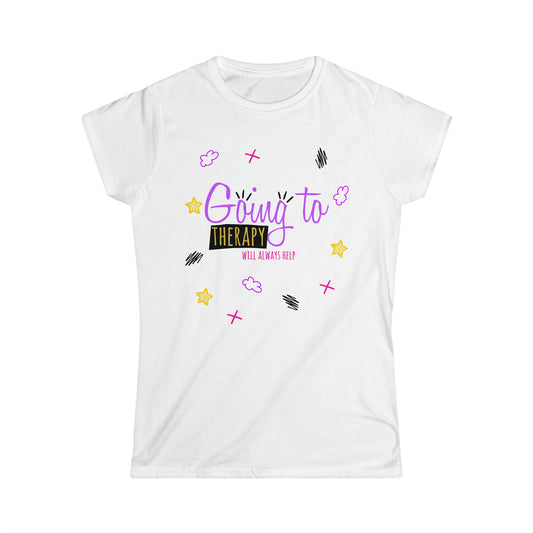 Going To Therapy Will Always Help - Women's Softstyle Tee