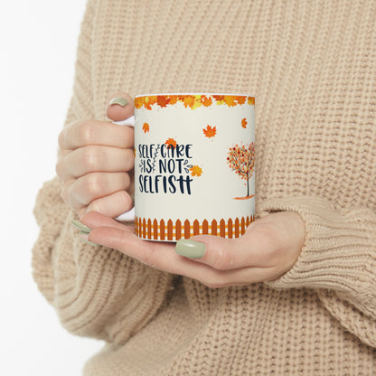 Self Care Is Not Selfish - Ceramic Mug 11oz