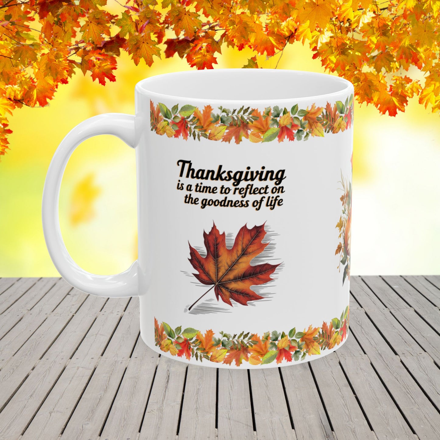 Thanksgiving is a time to reflect on the goodness of life - Thanksgiving Ceramic Mug (11, 15oz)