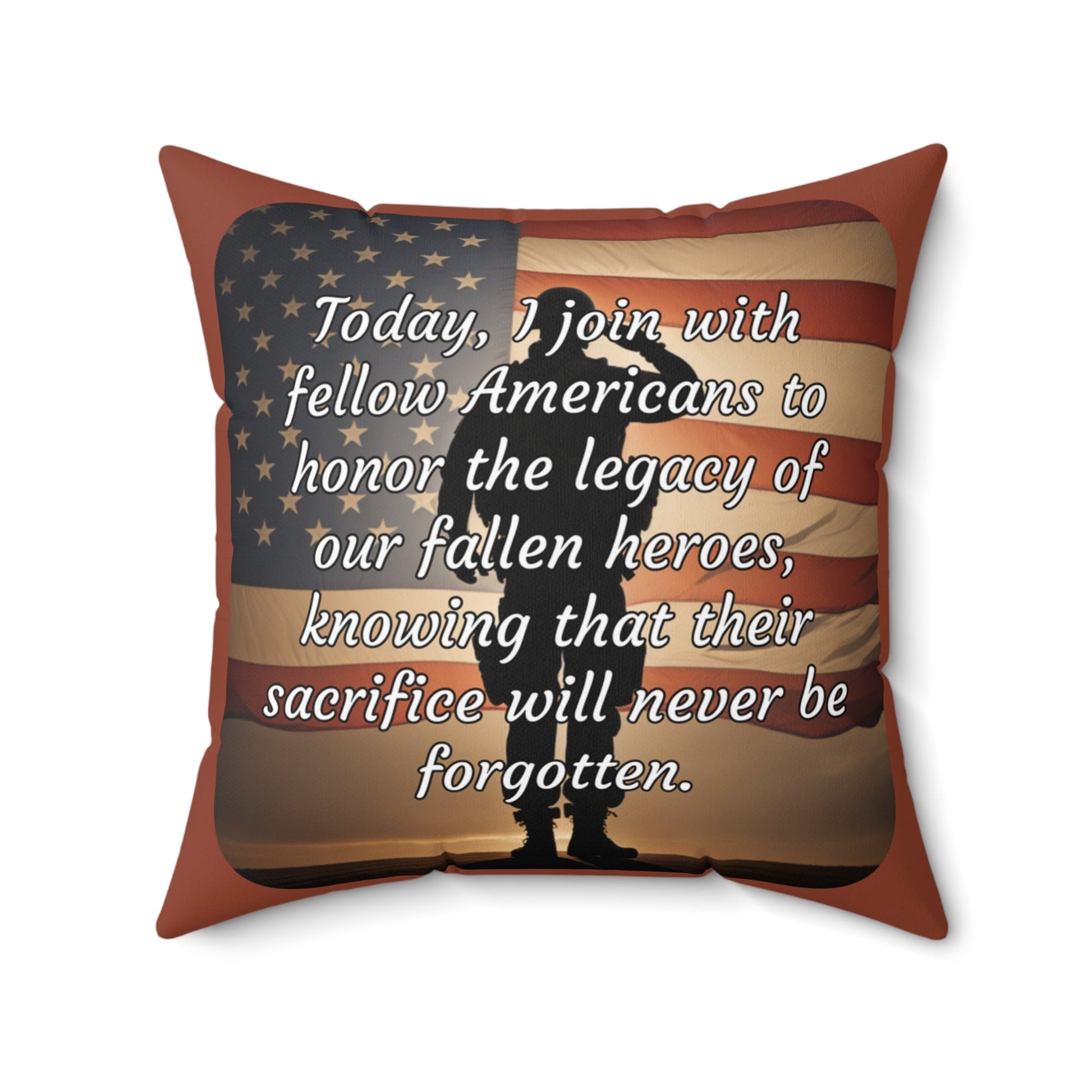 Today, I join with fellow Americans to honor the legacy of our fallen heroes, knowing that their sacrifice will never be forgotten - Memorial Day Spun Polyester Square Pillow