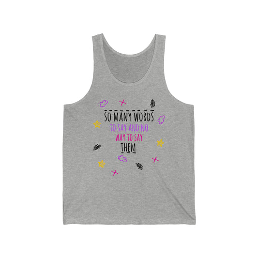 So Many Words To Say And No Way To Say Them - Unisex Jersey Tank