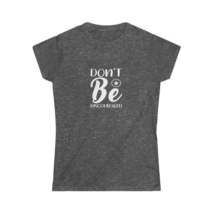 Don't Be Discouraged - Women's Softstyle Tee