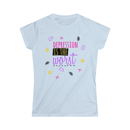 Depression Is The Worst - Women's Softstyle Tee