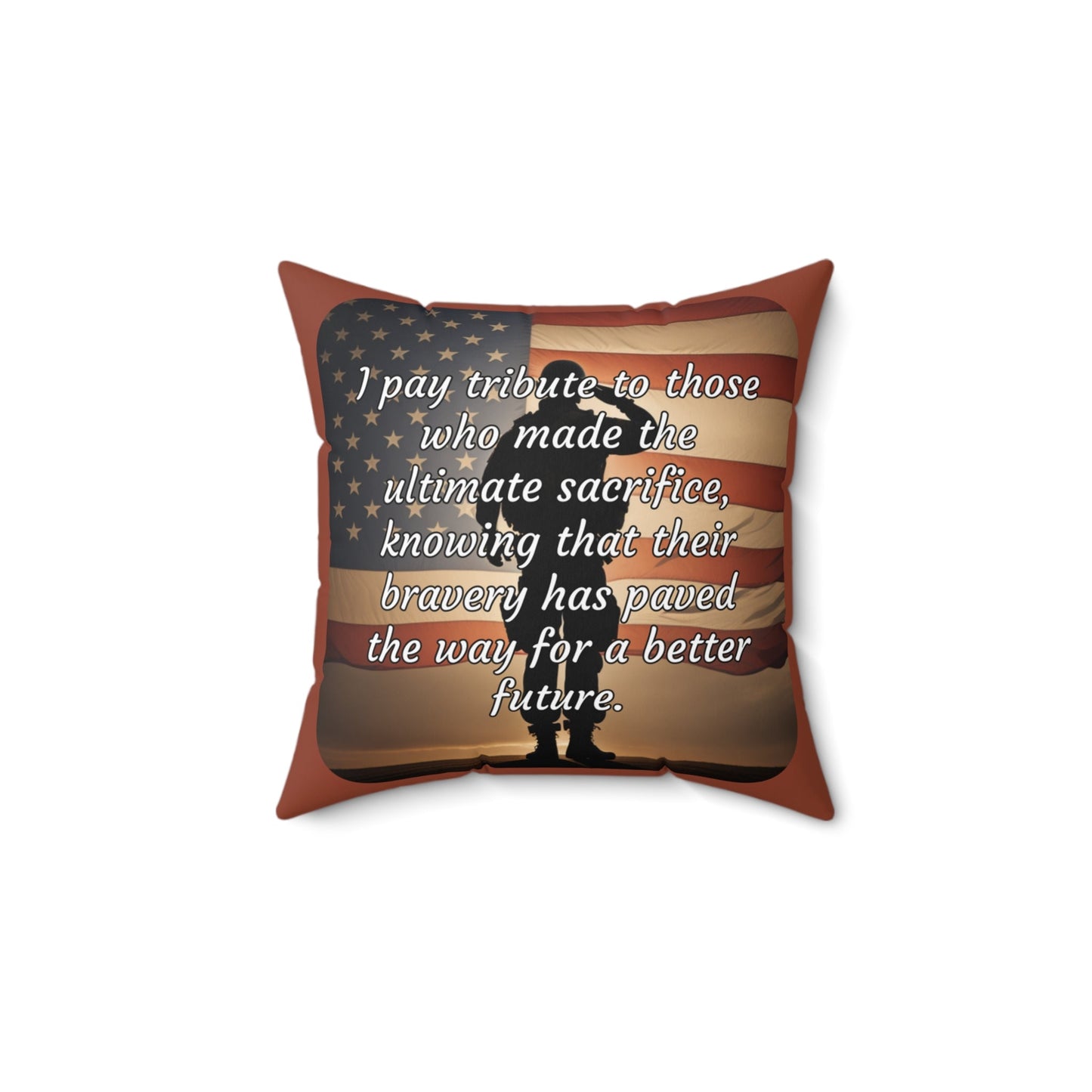 I pay tribute to those who made the ultimate sacrifice, knowing that their bravery has paved the way for a better future - Spun Polyester Square Pillow