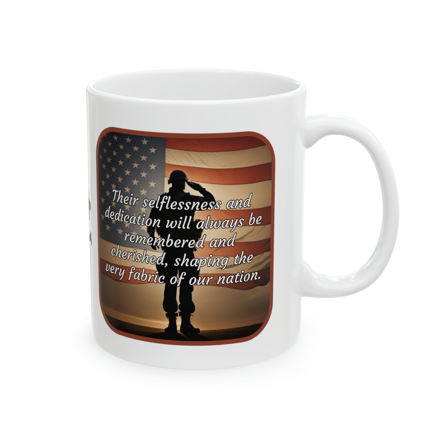 Their selflessness and dedication will always be remembered and cherished, shaping the very fabric of our nation - Memorial Day Ceramic Mug (Salute 11oz)