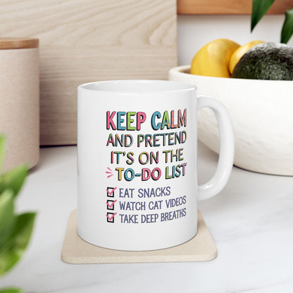 Keep Calm And Pretend It's On The To-Do List  - Ceramic Mug, (11oz, 15oz)