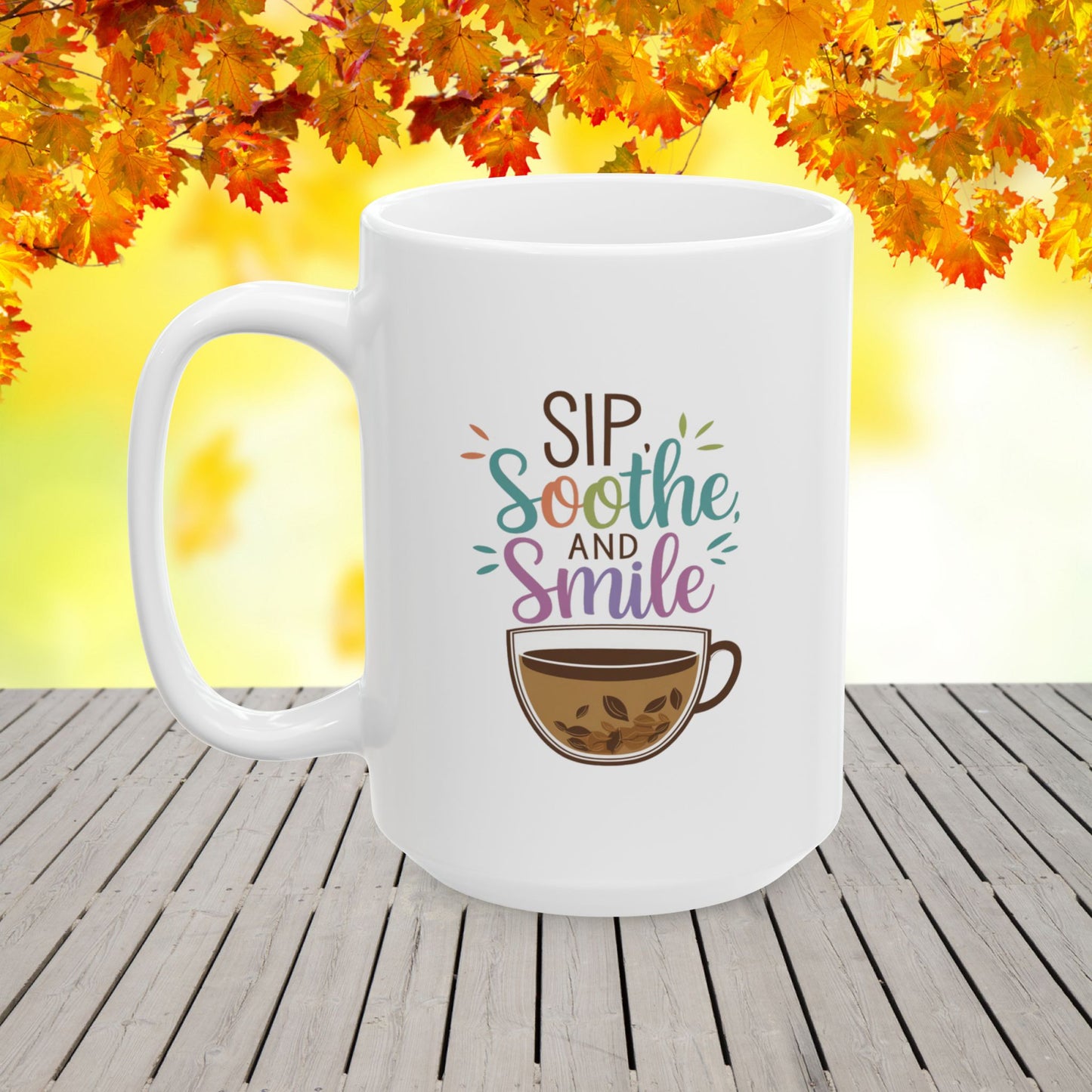 Sip, Soothe, and Smile Ceramic Mug, (11oz, 15oz)