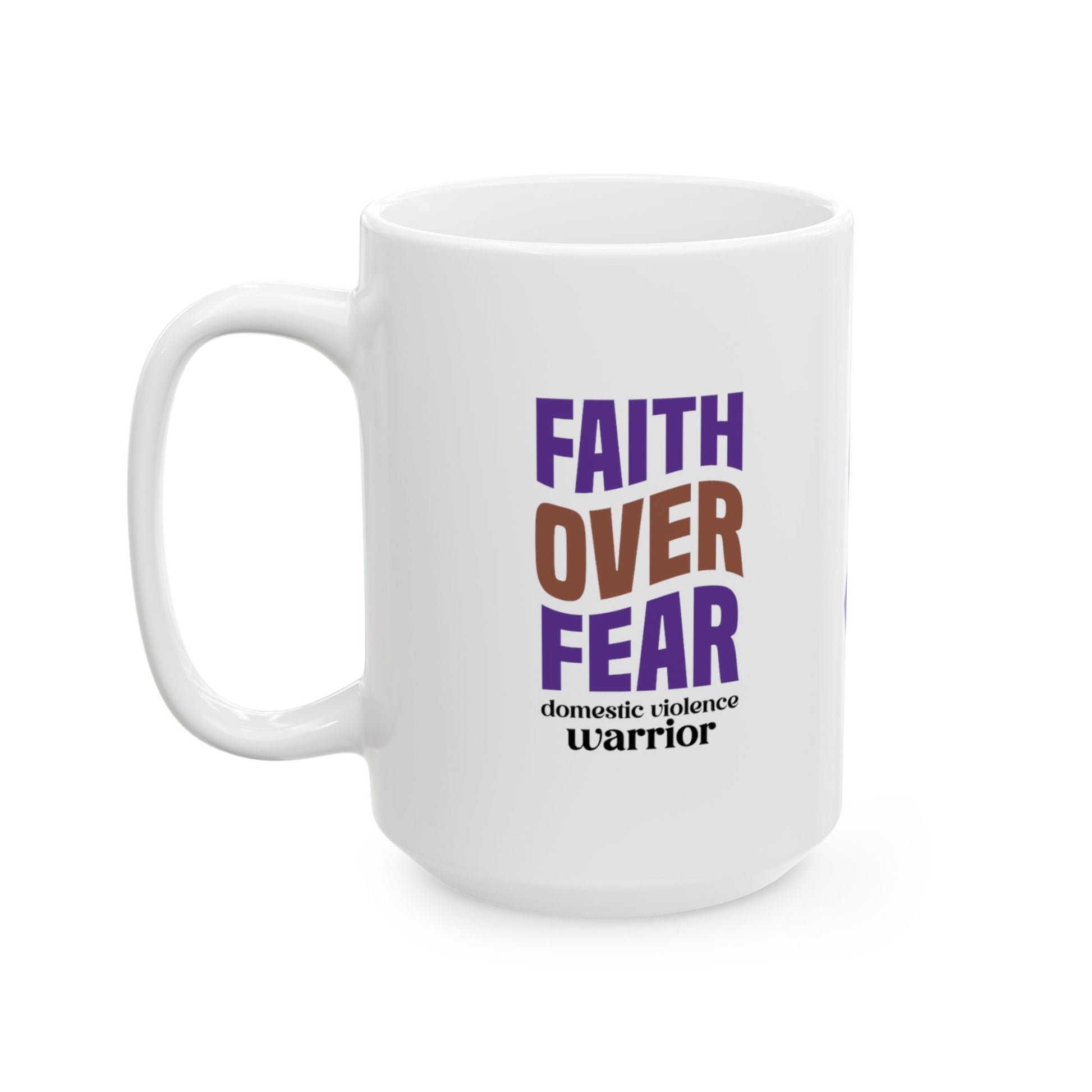 Faith Over Fear Domestic Violence Warrior Ceramic Mug, (11oz, 15oz)