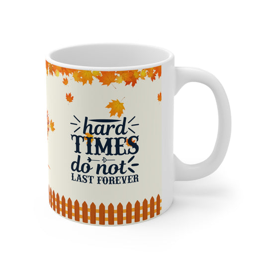 Hard Times Do Not Last Forever - Ceramic Mug 11oz