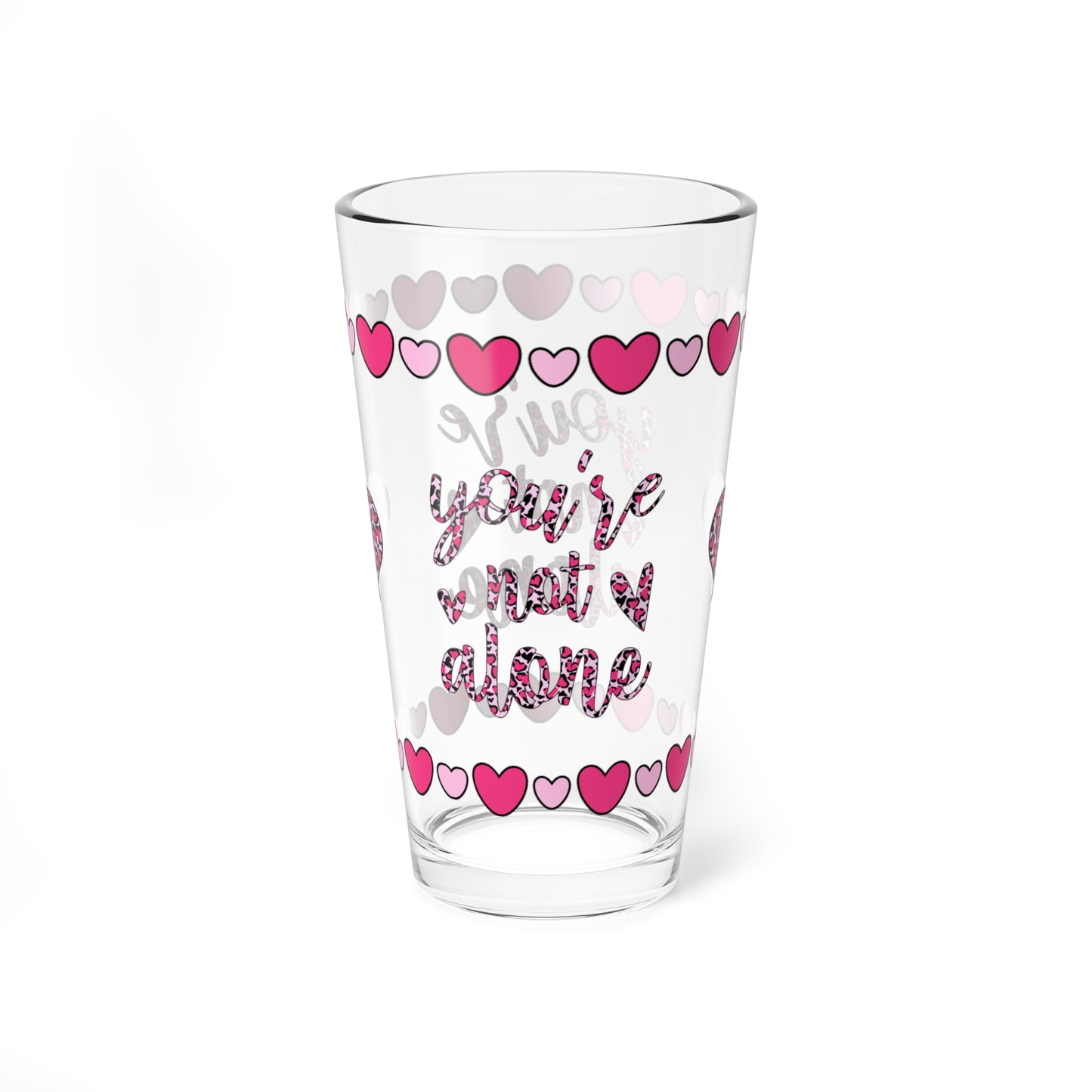 You're Not Alone 16oz Pint Glass - Valentine's Day Self-Care Gift, Mindful Positivity Drinkware