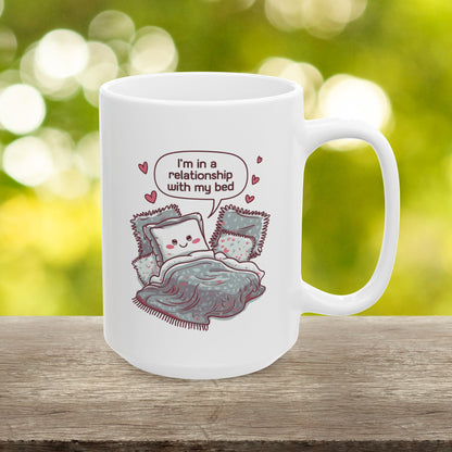 I'm In A Relationship With My Bed  - Ceramic Mug, (11oz, 15oz)