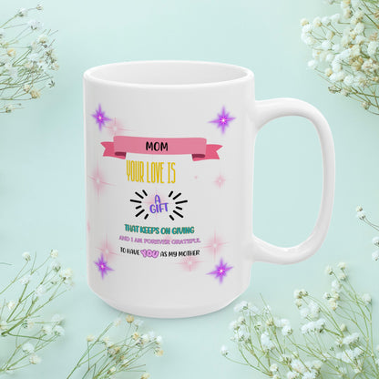 Mom Your Love Is A Gift... Personalized World's Best Mom Ceramic Mug, (11oz, 15oz), WBM7