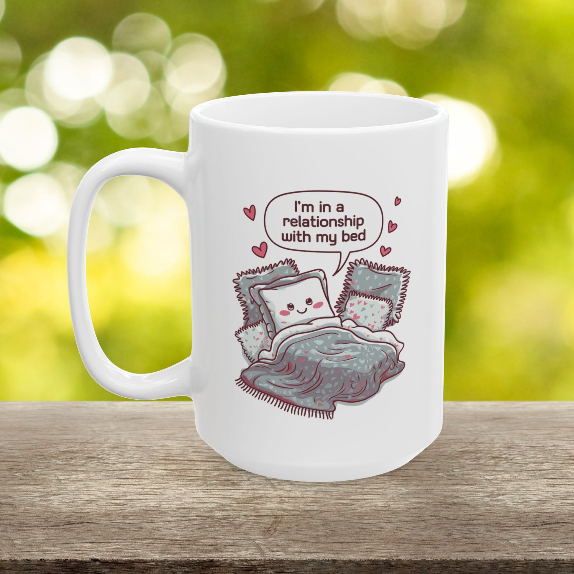 I'm In A Relationship With My Bed  - Ceramic Mug, (11oz, 15oz)