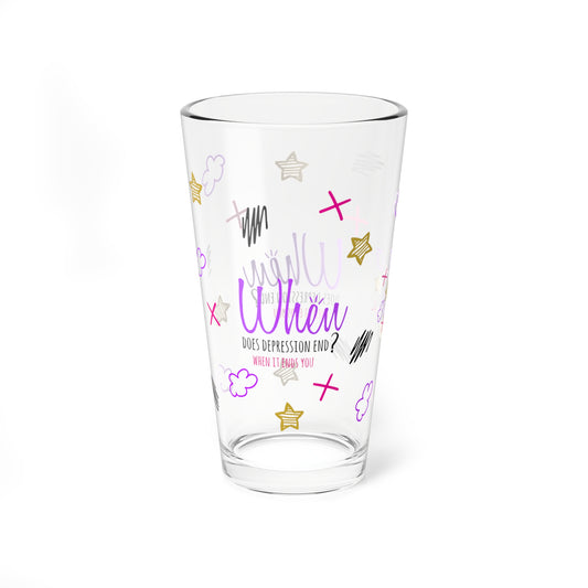 When Does Depression End? When It Ends You - Depression Awareness - Pint Glass