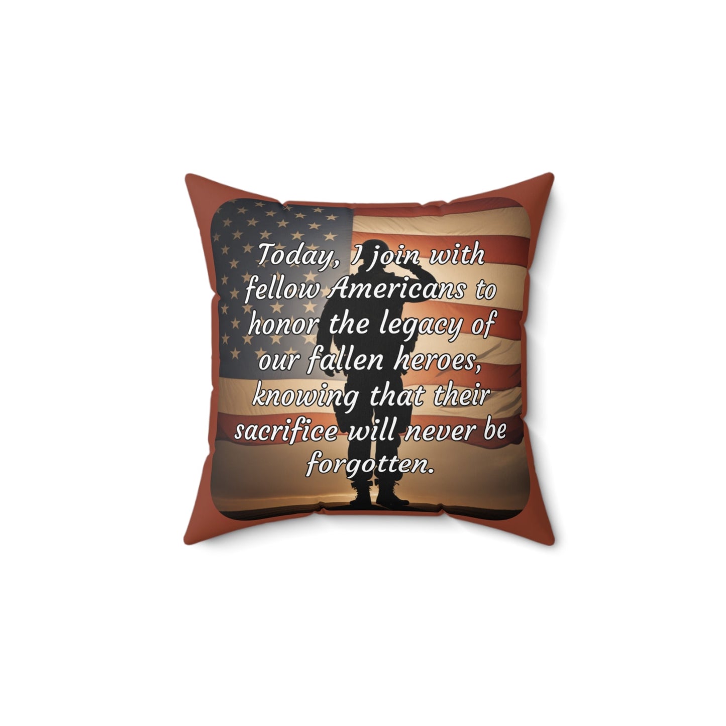 Today, I join with fellow Americans to honor the legacy of our fallen heroes, knowing that their sacrifice will never be forgotten - Memorial Day Spun Polyester Square Pillow