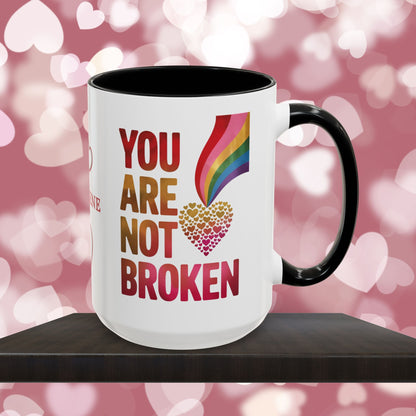 You Are Not Broken: Personalized Valentine's Day Affirmation Mug – Inspiring Positivity and Emotional Wellness, 11oz or 15oz