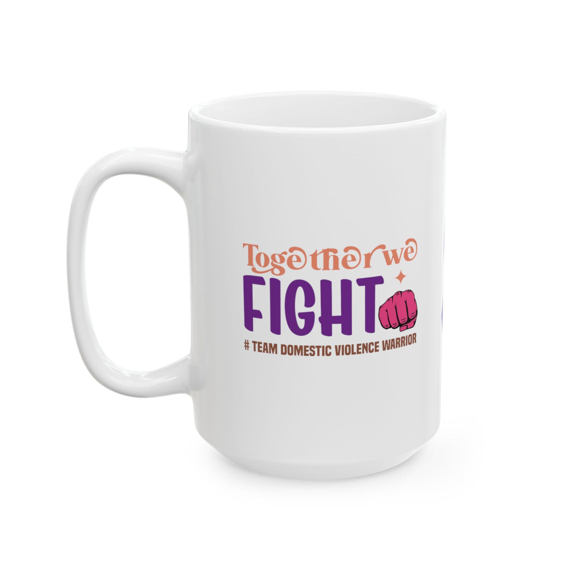 Together We Fight #Team Domestic Violence Warrior Ceramic Mug, (11oz, 15oz)