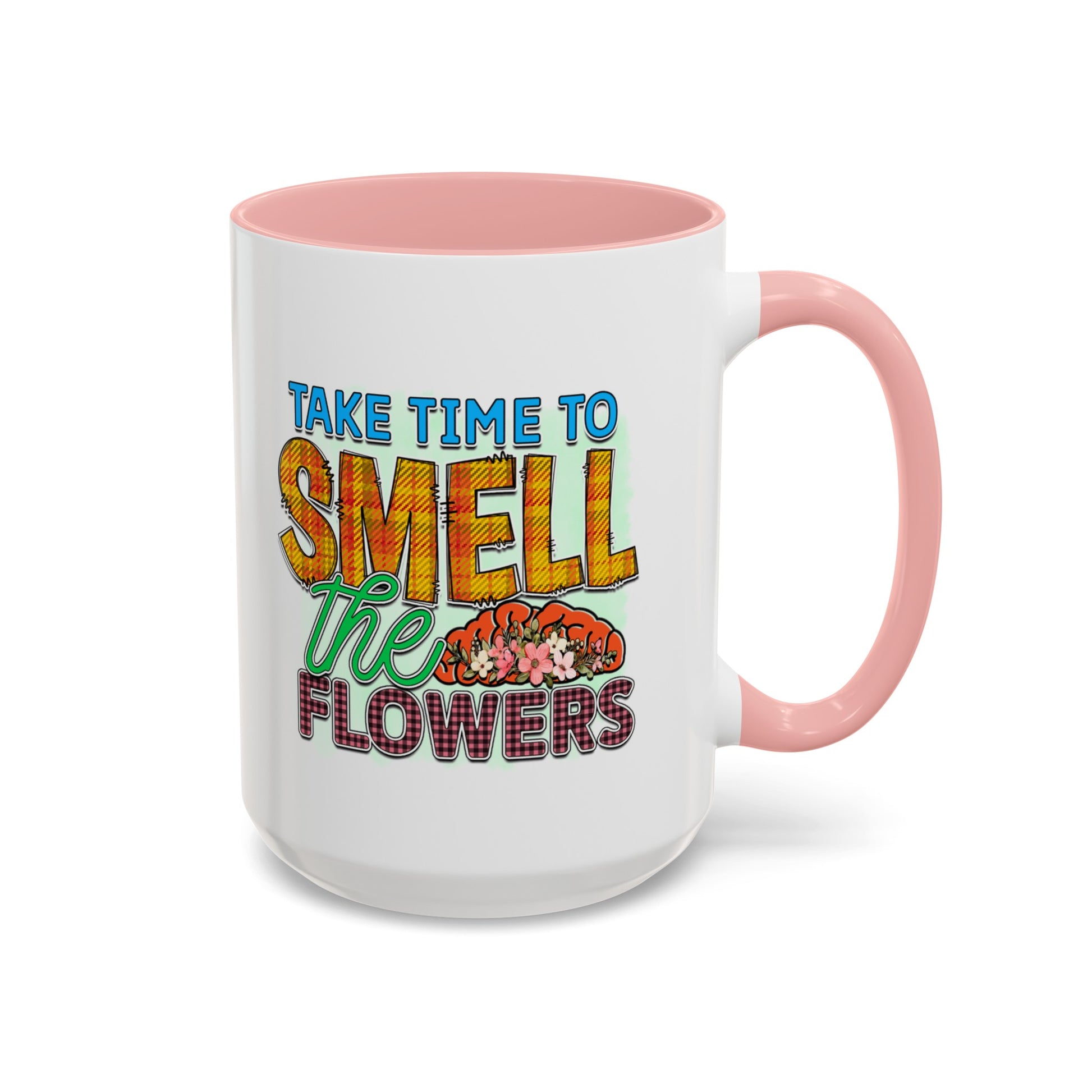 Take Time To Smell The Flowers - Accent Coffee Mug (11, 15oz)