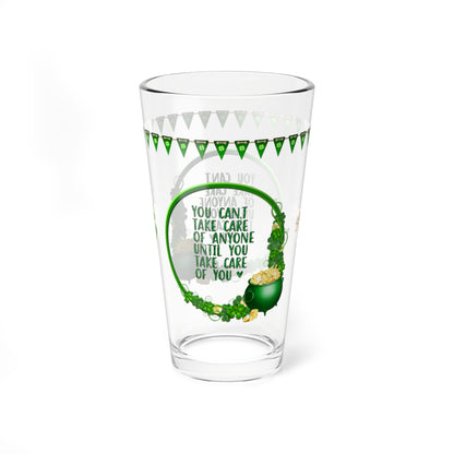 You Can't Take Care Of Anyone Until You Take Care Of Yourself - St. Patrick's Day Pint Glass