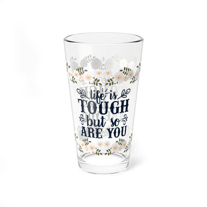 Life Is Tough But So Are You - Affirmation Pint Glass, 16oz