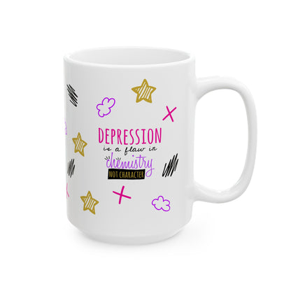 Depression Is A Flaw In Chemistry Not Character - Ceramic Mug (11oz, 15oz)