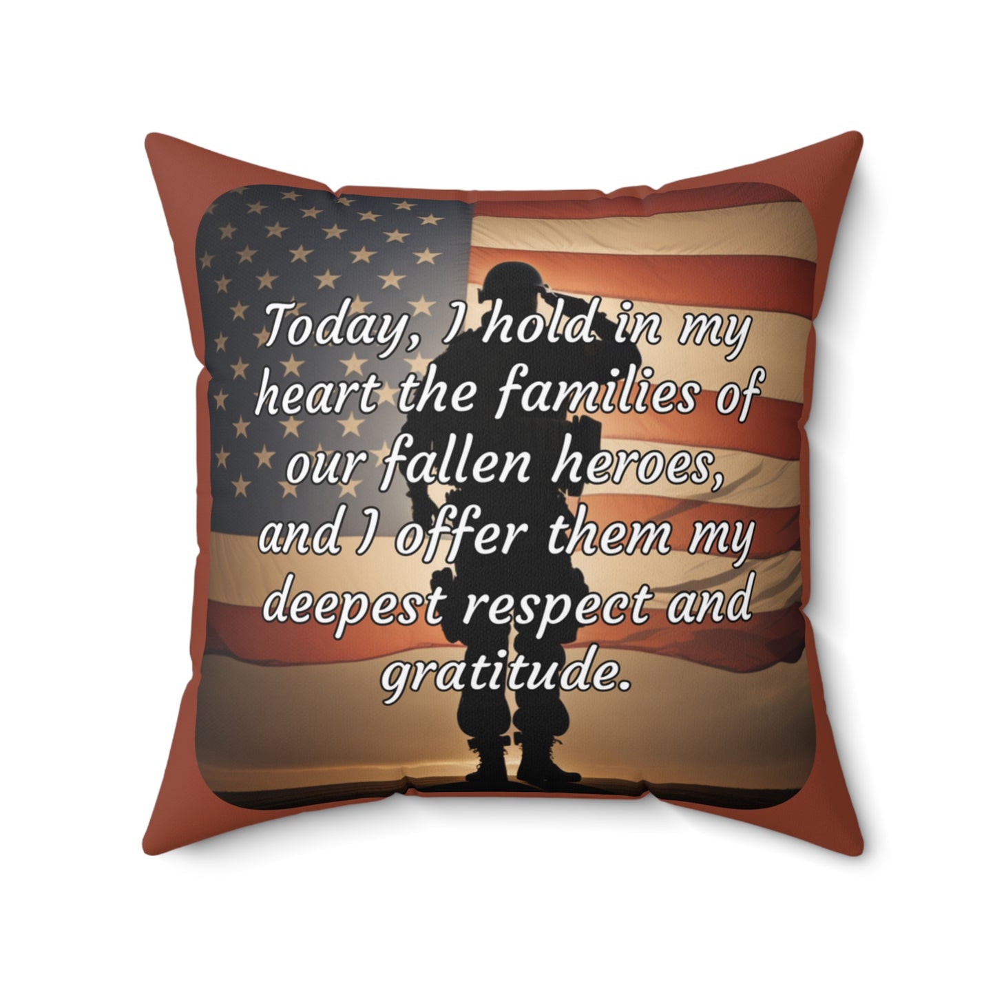 Today, I hold in my heart the families of our fallen heroes, and I offer them my deepest respect and gratitude - Memorial Day (Salute) Spun Polyester Square Pillow