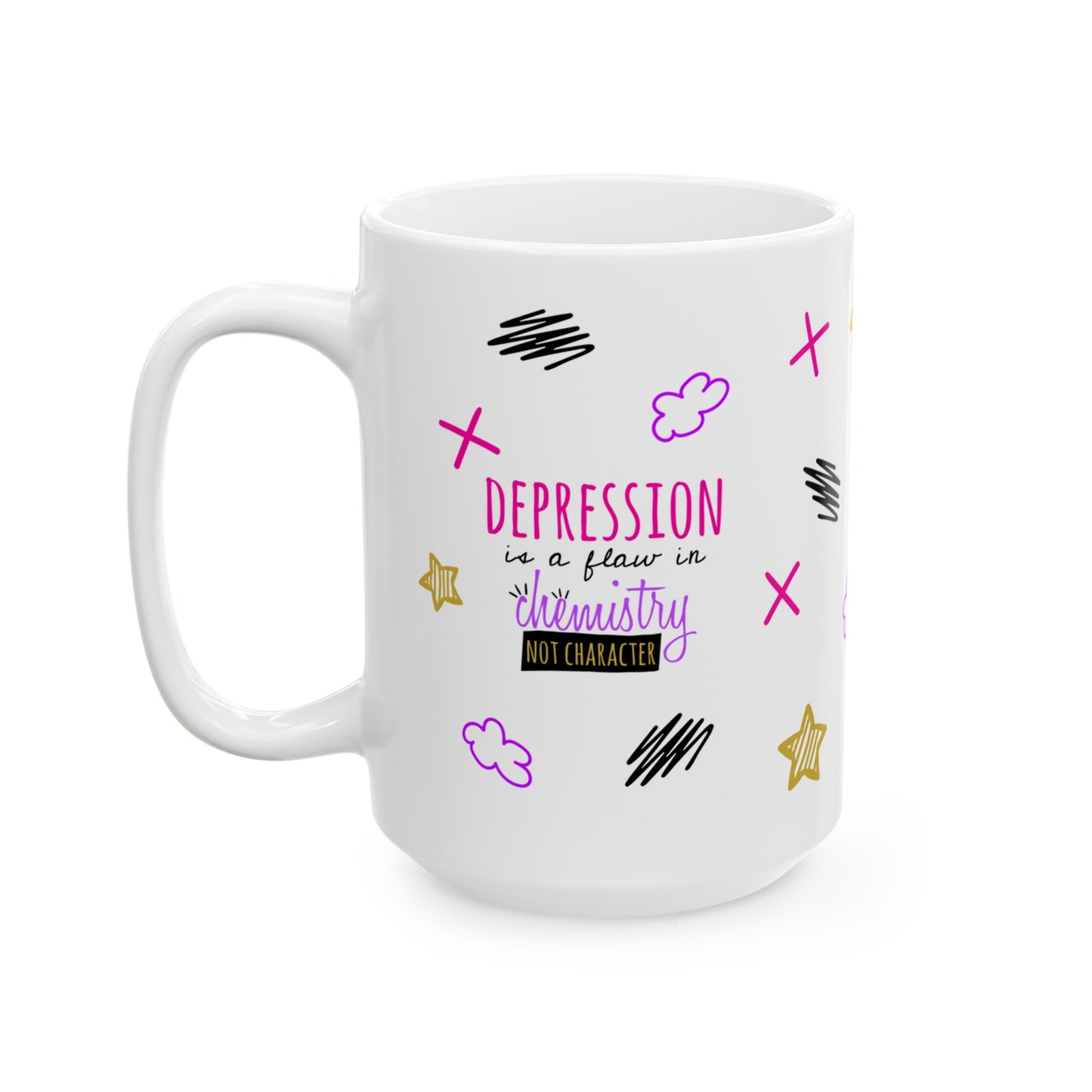 Depression Is A Flaw In Chemistry Not Character - Ceramic Mug (11oz, 15oz)