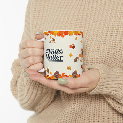 You Matter - Ceramic Mug 11oz