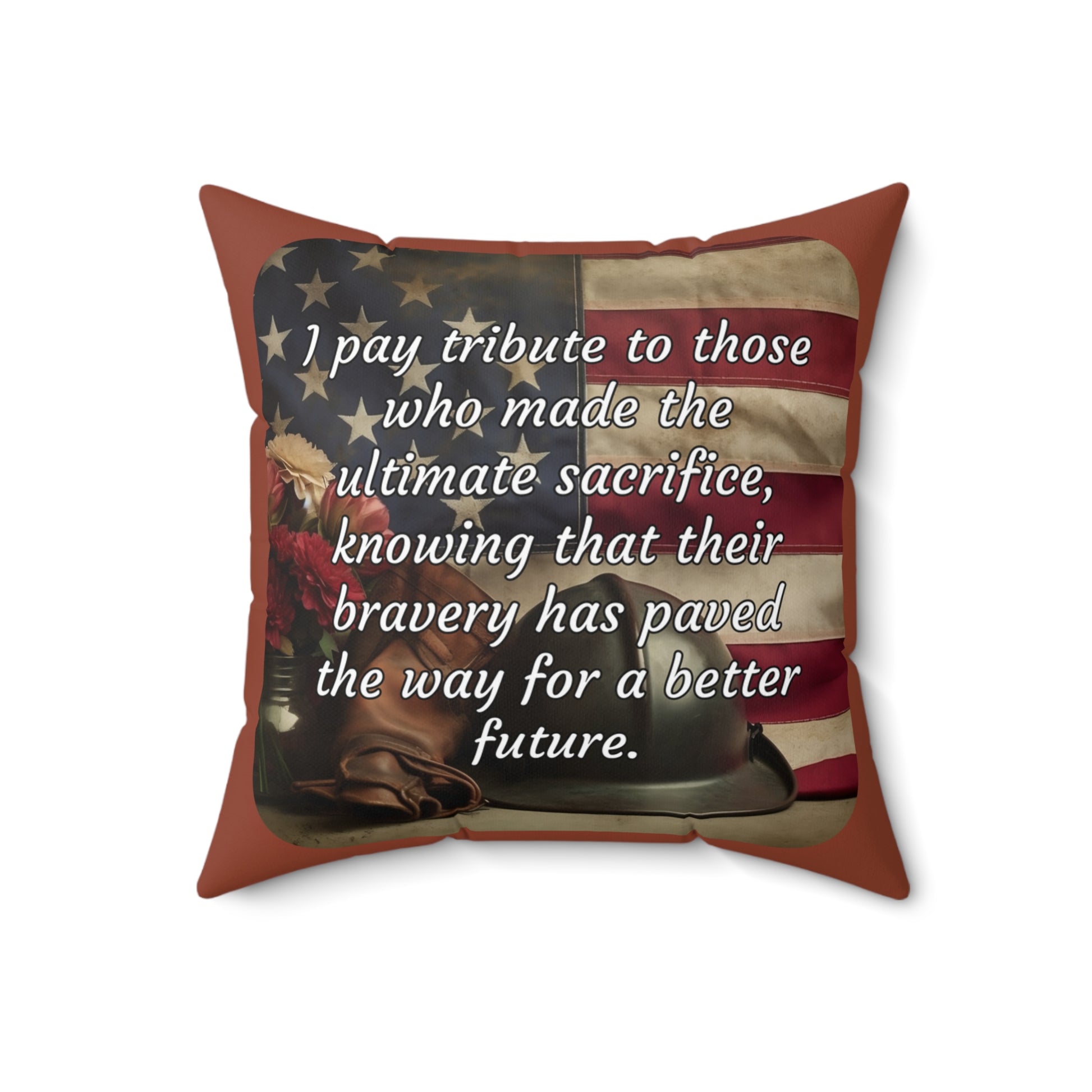 I pay tribute to those who made the ultimate sacrifice, knowing that their bravery has paved the way for a better future - Spun Polyester Square Pillow