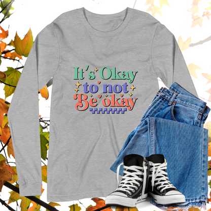 It's Okay To Not Be Okay  - Retro Long Sleeve Tee, Bella + Canvas