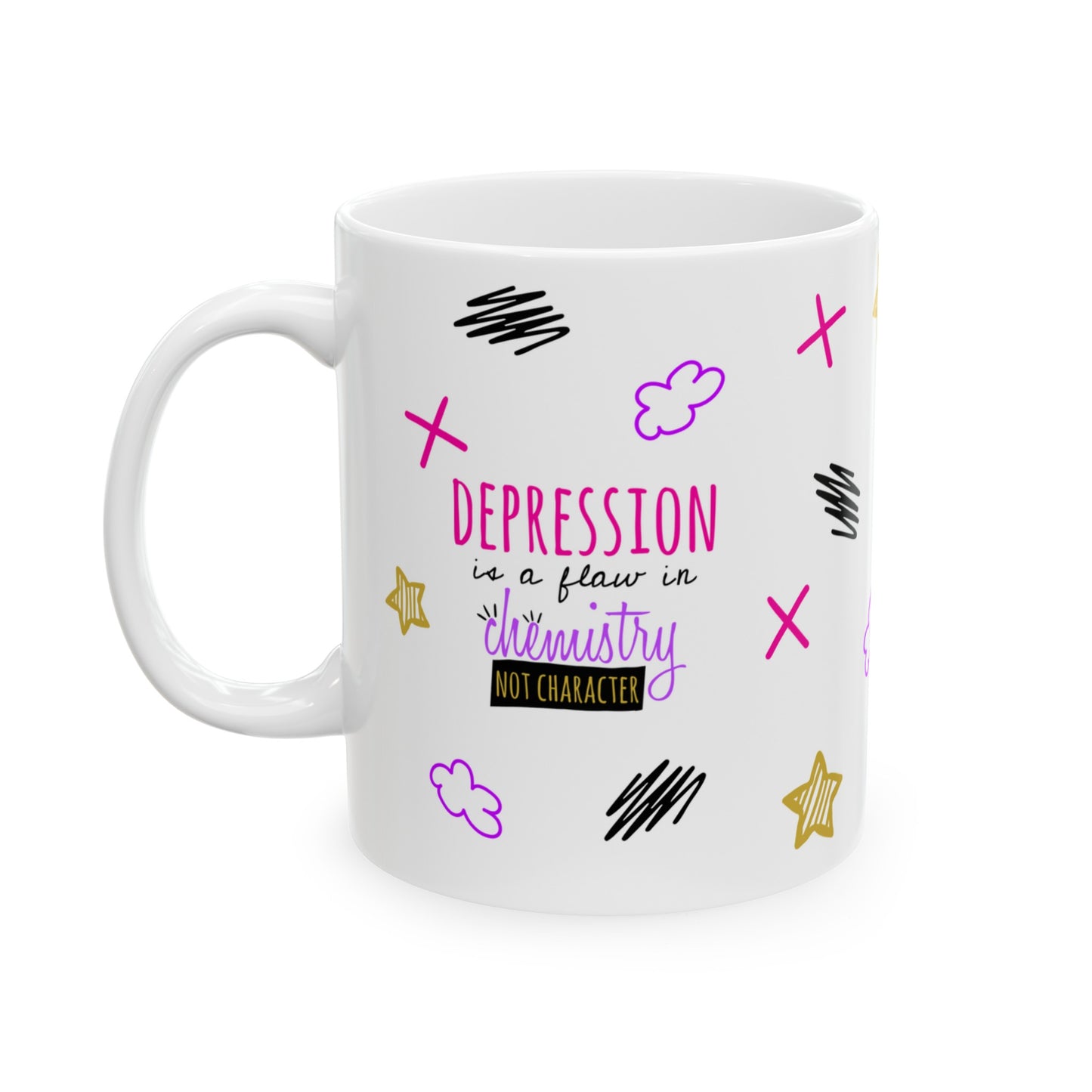 Depression Is A Flaw In Chemistry Not Character - Ceramic Mug (11oz, 15oz)