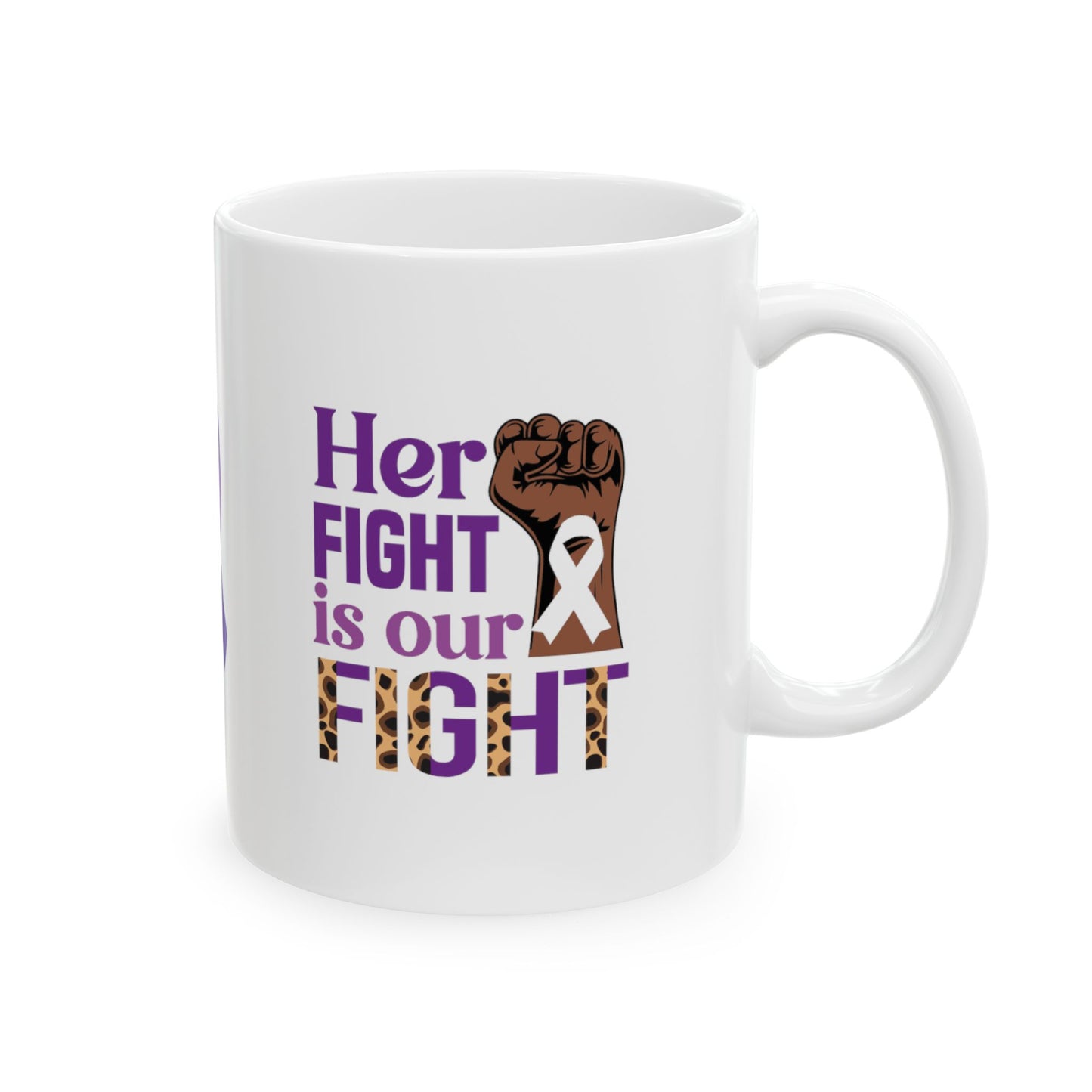 Her Fight Is Our Fight Ceramic Mug, (11oz, 15oz)