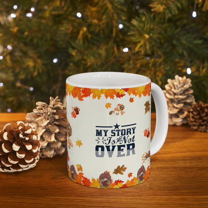 My Story Is Not Over - Ceramic Mug 11oz