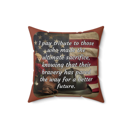 I pay tribute to those who made the ultimate sacrifice, knowing that their bravery has paved the way for a better future - Spun Polyester Square Pillow