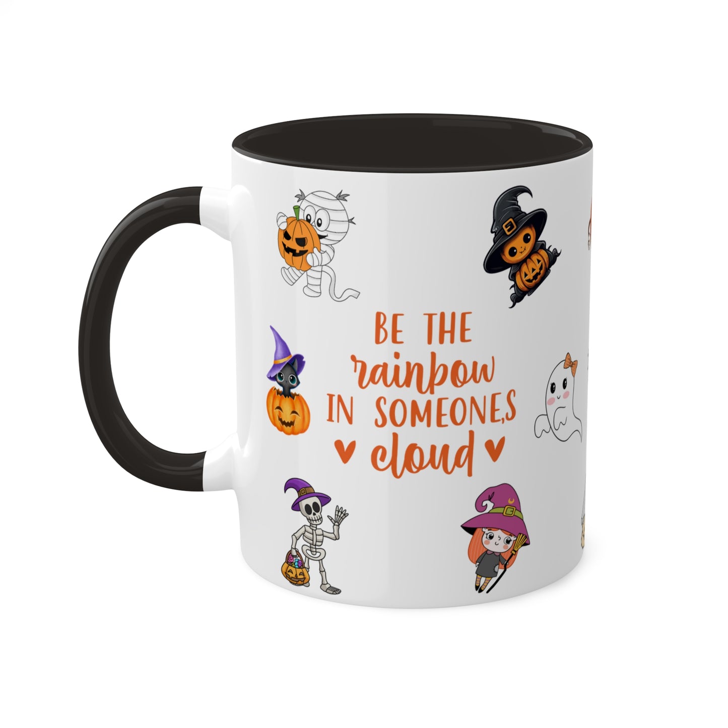 Be The Rainbow In Someone's Cloud  - Halloween Affirmation Mug - 11oz Ceramic Coffee Cup with Positive Quotes & Cute Vibes