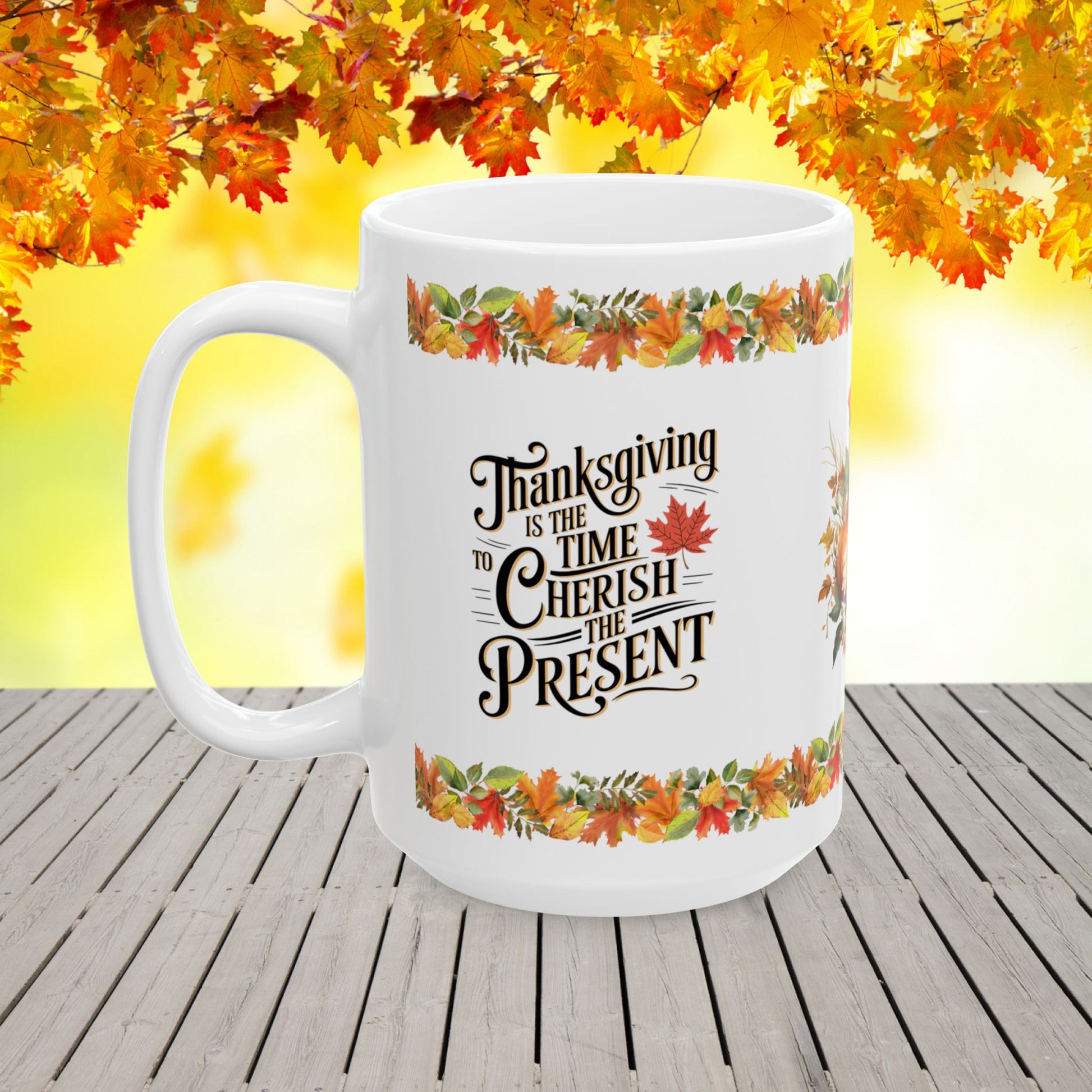 Thanksgiving is the time to cherish the present  - Thanksgiving Ceramic Mug (11, 15oz)