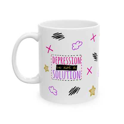 Depression Is Not A Solution - Ceramic Mug (11oz, 15oz)