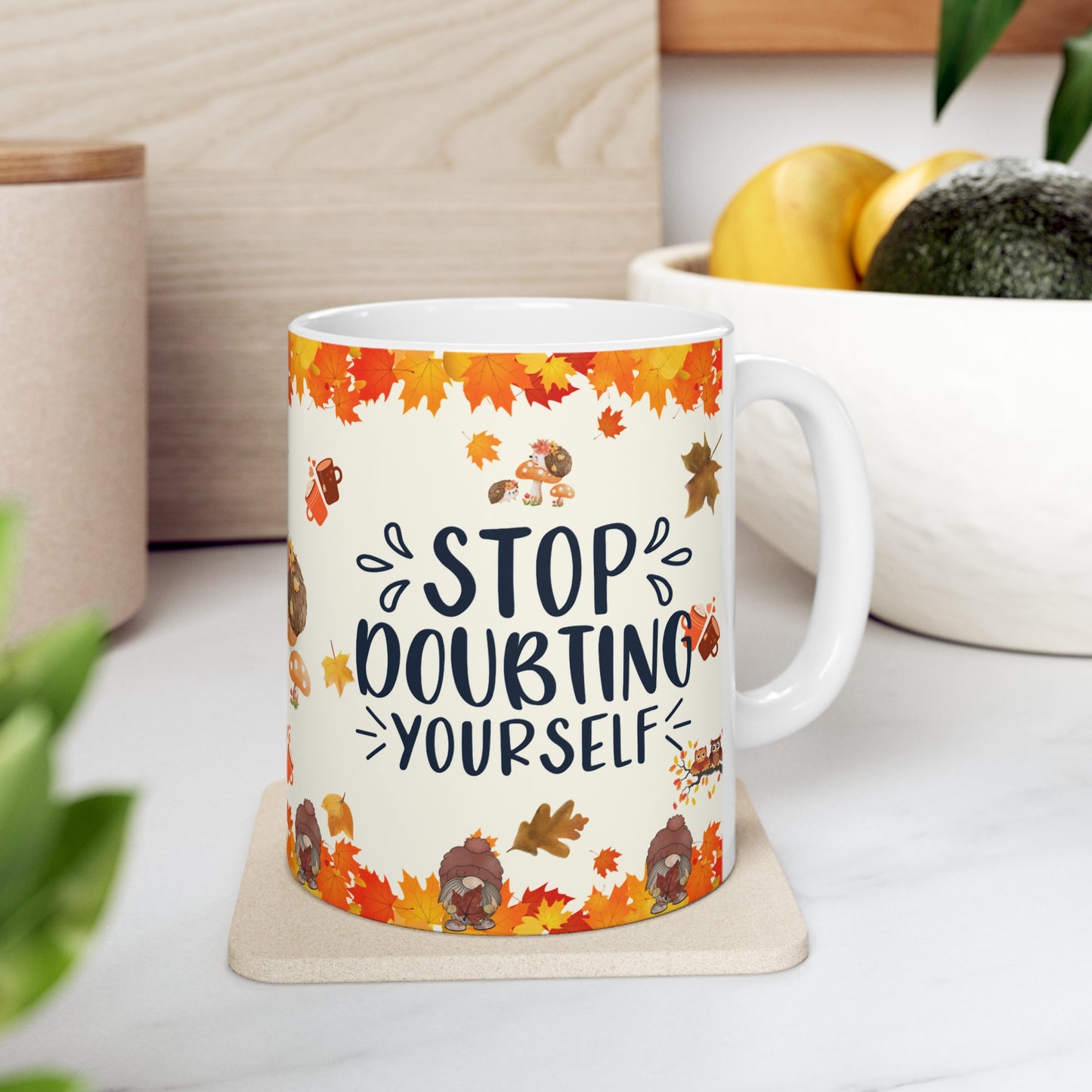 Stop Doubting Yourself - Ceramic Mug 11oz